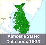 In 1833 DelMarVa almost became a state but failed by 1 vote in the Maryland Senate Committee. 